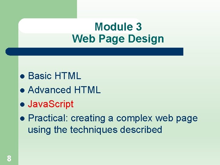 Module 3 Web Page Design Basic HTML l Advanced HTML l Java. Script l