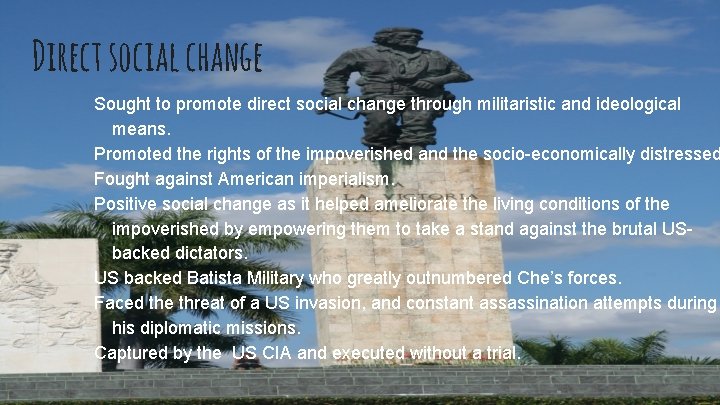 Direct social change Sought to promote direct social change through militaristic and ideological means.