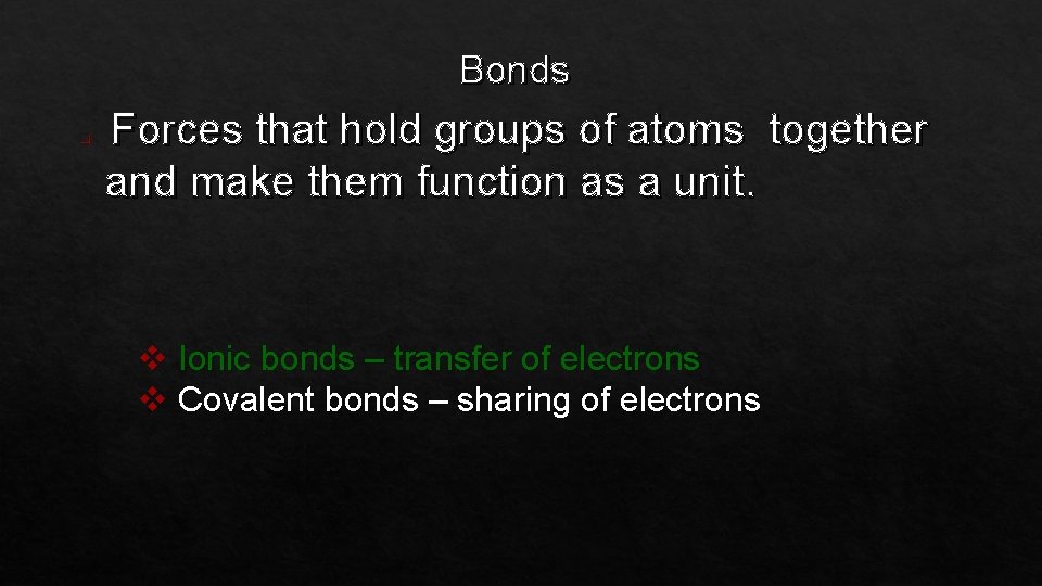 Bonds q Forces that hold groups of atoms together and make them function as