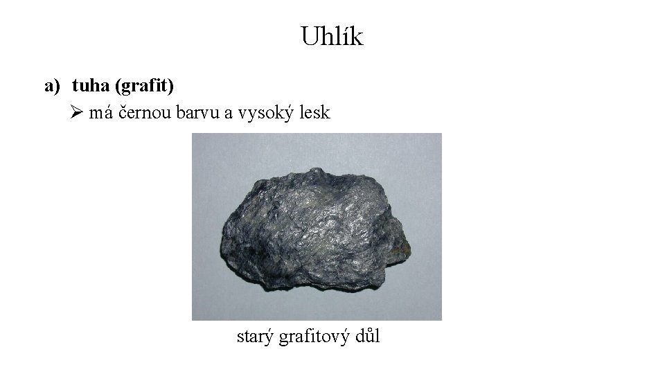 Uhlík a) tuha (grafit) Ø má černou barvu a vysoký lesk starý grafitový důl