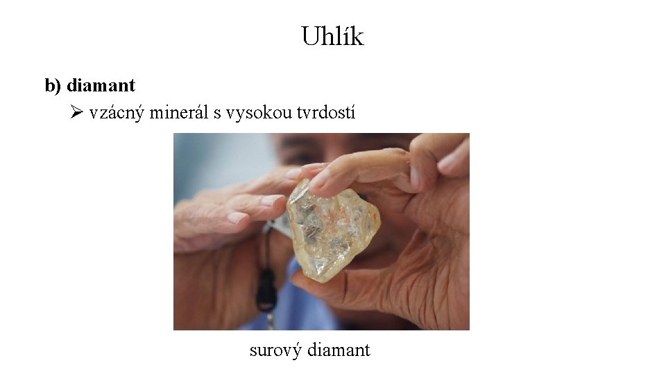 Uhlík b) diamant Ø vzácný minerál s vysokou tvrdostí surový diamant 