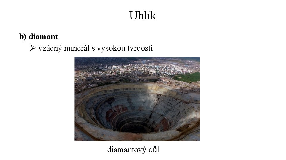 Uhlík b) diamant Ø vzácný minerál s vysokou tvrdostí diamantový důl 