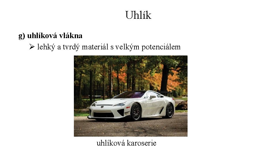 Uhlík g) uhlíková vlákna Ø lehký a tvrdý materiál s velkým potenciálem uhlíková karoserie