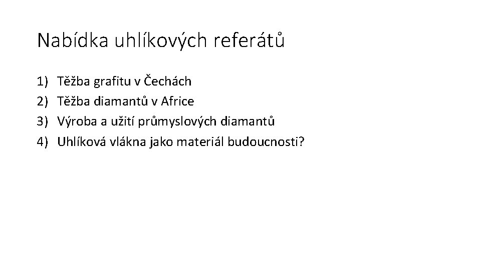 Nabídka uhlíkových referátů 1) 2) 3) 4) Těžba grafitu v Čechách Těžba diamantů v