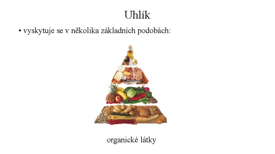 Uhlík • vyskytuje se v několika základních podobách: organické látky 