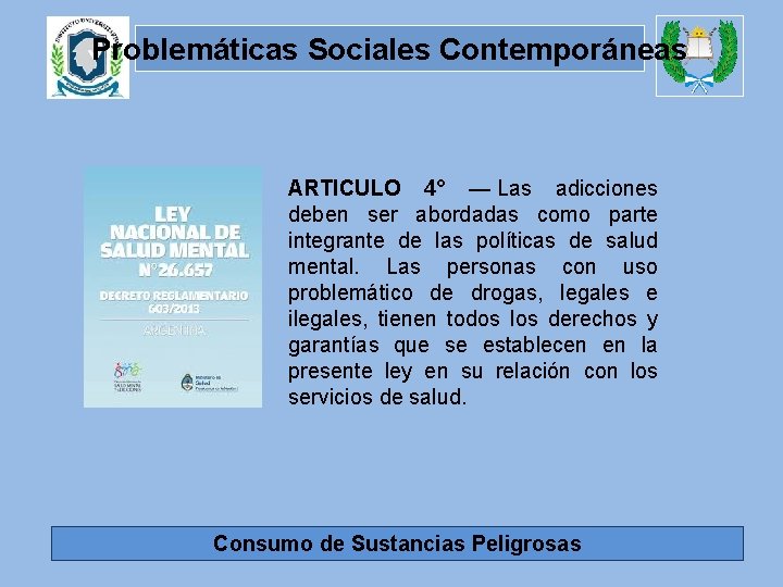 Problemáticas Sociales Contemporáneas ARTICULO 4° — Las adicciones deben ser abordadas como parte integrante