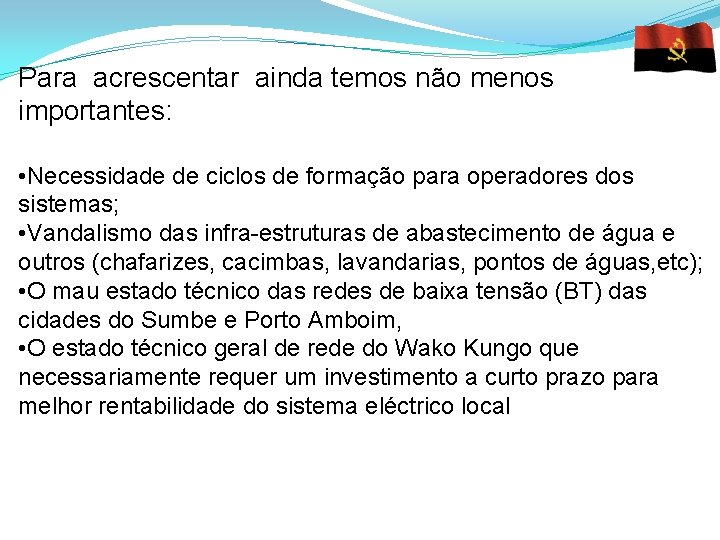Para acrescentar ainda temos não menos importantes: • Necessidade de ciclos de formação para
