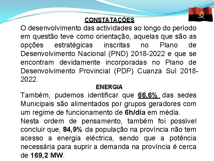 CONSTATAÇÔES O desenvolvimento das actividades ao longo do período em questão teve como orientação,