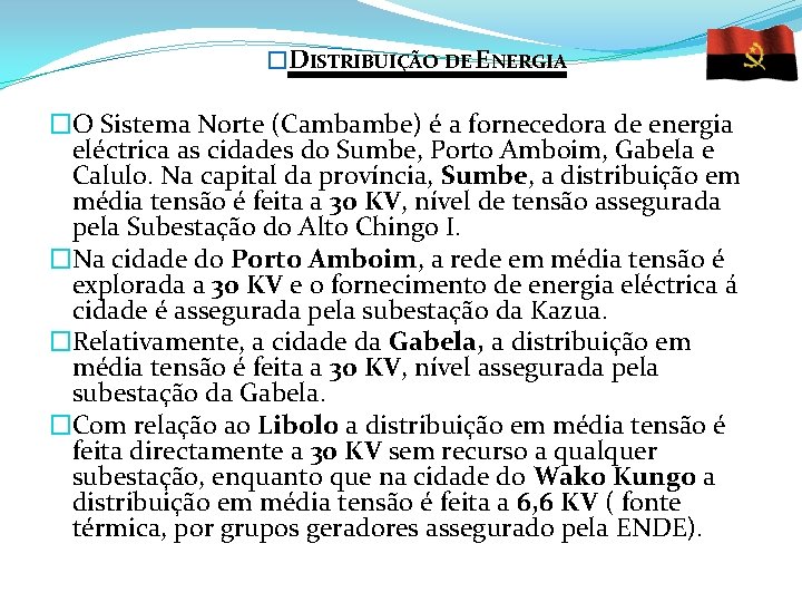 �DISTRIBUIÇÃO DE ENERGIA �O Sistema Norte (Cambambe) é a fornecedora de energia eléctrica as