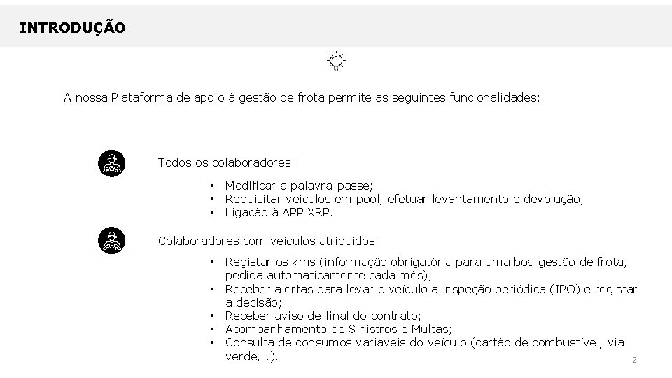 INTRODUÇÃO A nossa Plataforma de apoio à gestão de frota permite as seguintes funcionalidades: