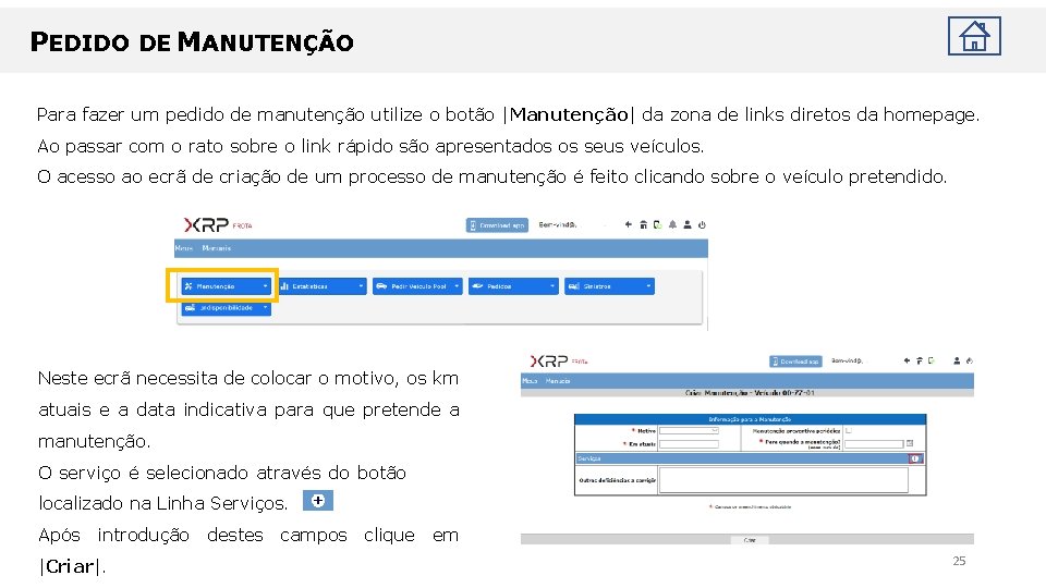 PEDIDO DE MANUTENÇÃO Para fazer um pedido de manutenção utilize o botão |Manutenção| da