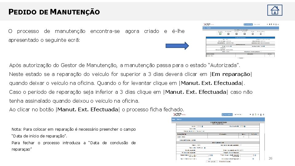 PEDIDO DE MANUTENÇÃO O processo de manutenção encontra-se agora criado e é-lhe apresentado o