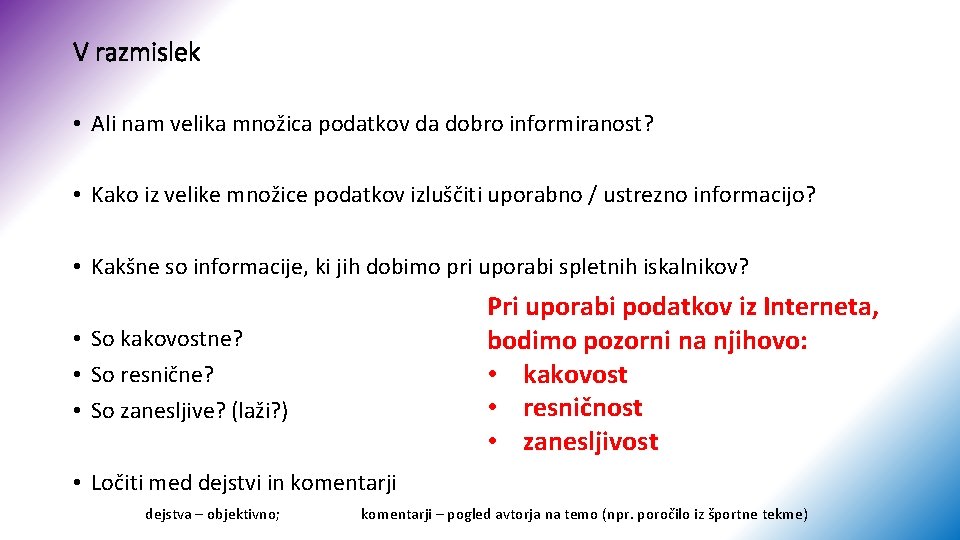 V razmislek • Ali nam velika množica podatkov da dobro informiranost? • Kako iz