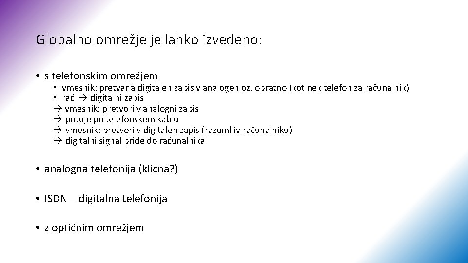 Globalno omrežje je lahko izvedeno: • s telefonskim omrežjem • vmesnik: pretvarja digitalen zapis