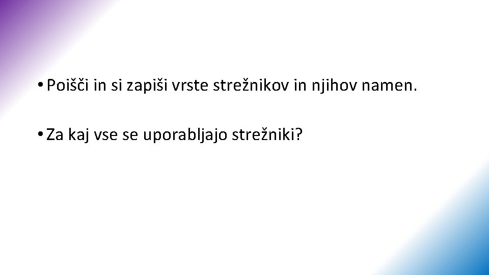  • Poišči in si zapiši vrste strežnikov in njihov namen. • Za kaj