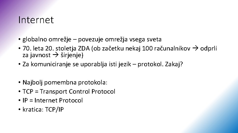 Internet • globalno omrežje – povezuje omrežja vsega sveta • 70. leta 20. stoletja