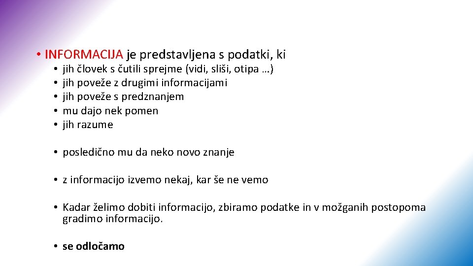  • INFORMACIJA je predstavljena s podatki, ki • • • jih človek s