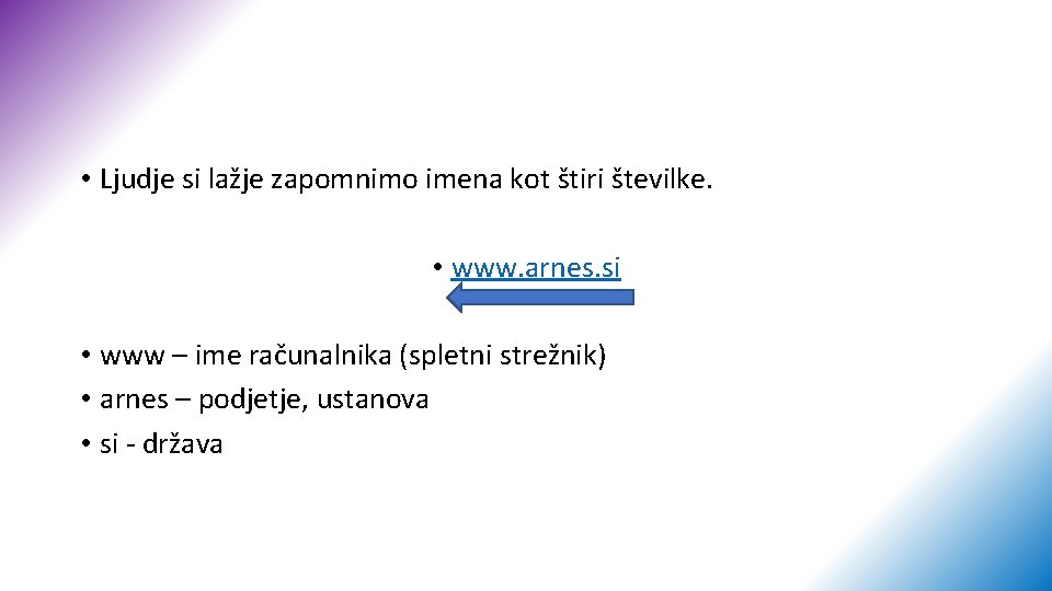  • Ljudje si lažje zapomnimo imena kot štiri številke. • www. arnes. si