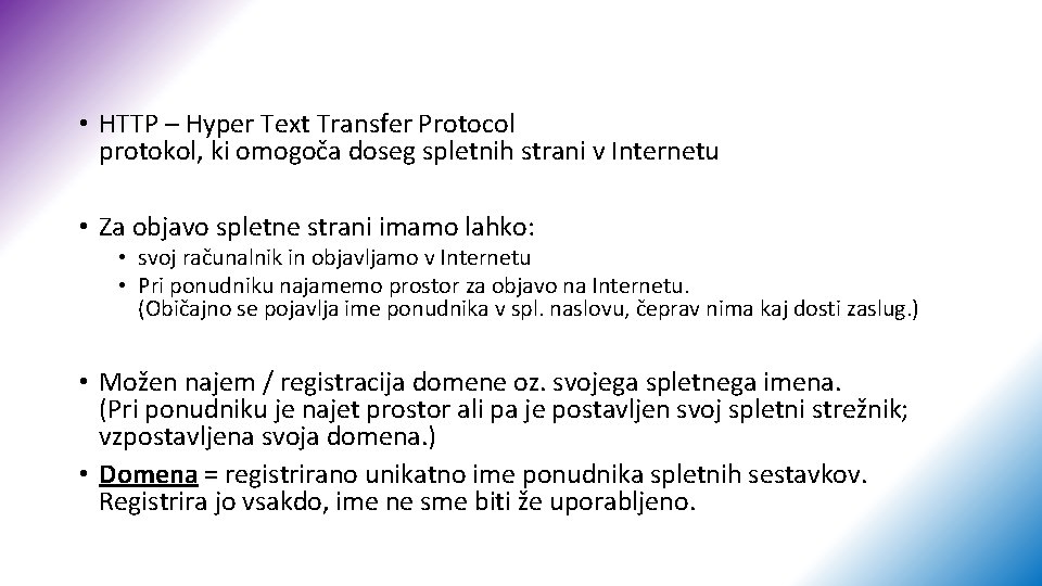  • HTTP – Hyper Text Transfer Protocol protokol, ki omogoča doseg spletnih strani