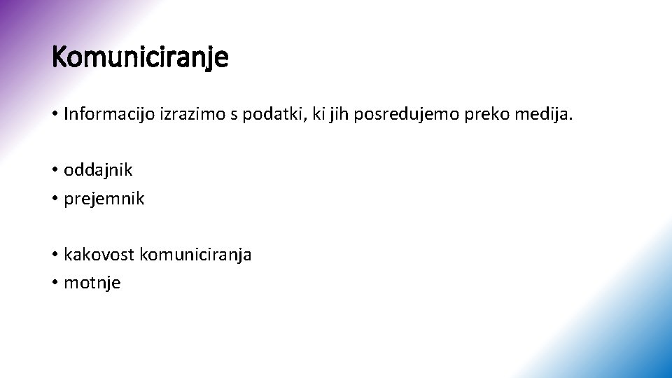 Komuniciranje • Informacijo izrazimo s podatki, ki jih posredujemo preko medija. • oddajnik •