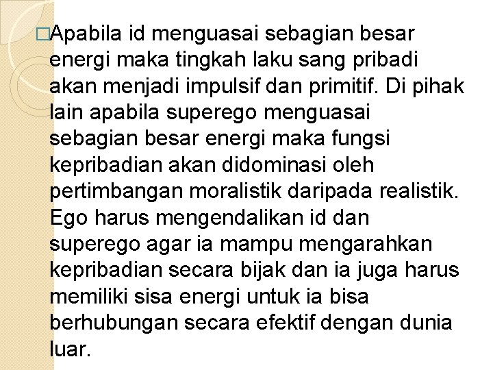 �Apabila id menguasai sebagian besar energi maka tingkah laku sang pribadi akan menjadi impulsif