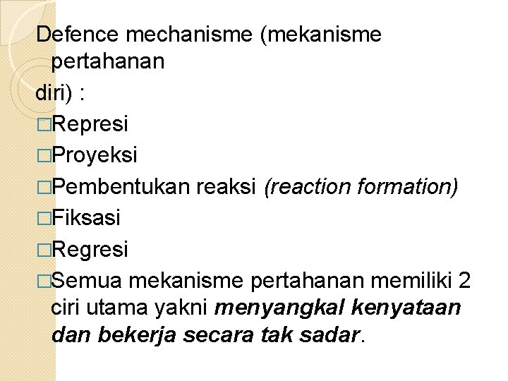Defence mechanisme (mekanisme pertahanan diri) : �Represi �Proyeksi �Pembentukan reaksi (reaction formation) �Fiksasi �Regresi
