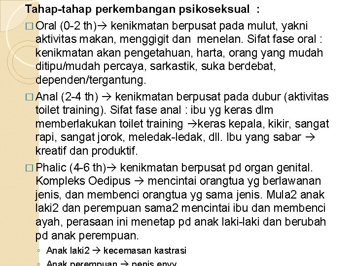 Tahap-tahap perkembangan psikoseksual : � Oral (0 -2 th) kenikmatan berpusat pada mulut, yakni