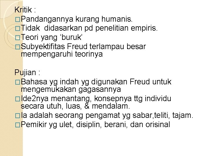 Kritik : �Pandangannya kurang humanis. �Tidak didasarkan pd penelitian empiris. �Teori yang ‘buruk’ �Subyektifitas