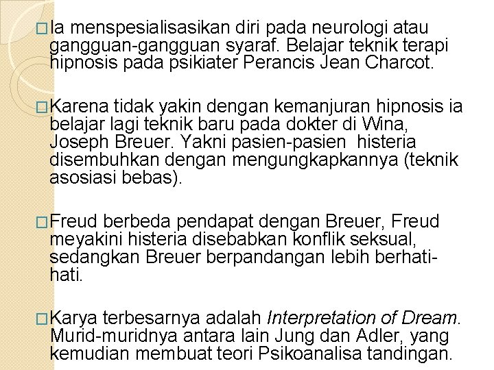 �Ia menspesialisasikan diri pada neurologi atau gangguan-gangguan syaraf. Belajar teknik terapi hipnosis pada psikiater