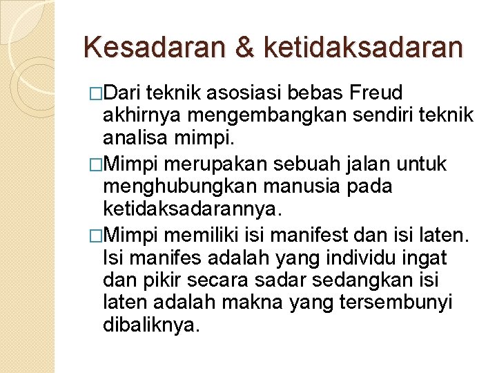 Kesadaran & ketidaksadaran �Dari teknik asosiasi bebas Freud akhirnya mengembangkan sendiri teknik analisa mimpi.