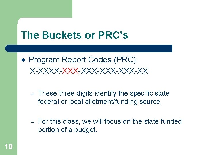The Buckets or PRC’s l 10 Program Report Codes (PRC): X-XXX-XXX-XXX-XX – These three