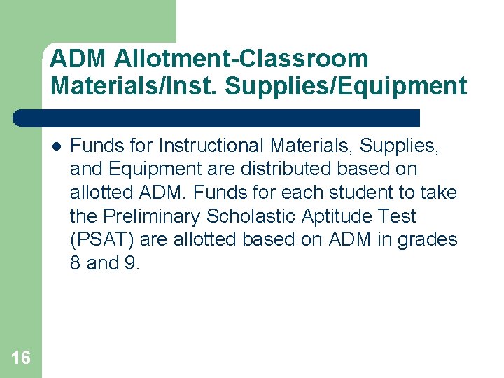 ADM Allotment-Classroom Materials/Inst. Supplies/Equipment l 16 Funds for Instructional Materials, Supplies, and Equipment are