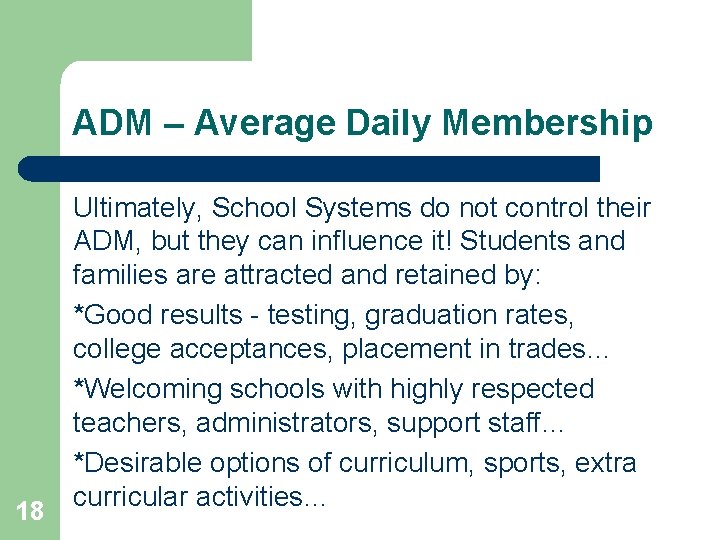 ADM – Average Daily Membership 18 Ultimately, School Systems do not control their ADM,