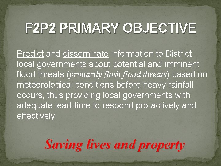 F 2 P 2 PRIMARY OBJECTIVE Predict and disseminate information to District local governments