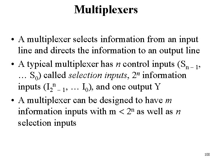 Multiplexers • A multiplexer selects information from an input line and directs the information