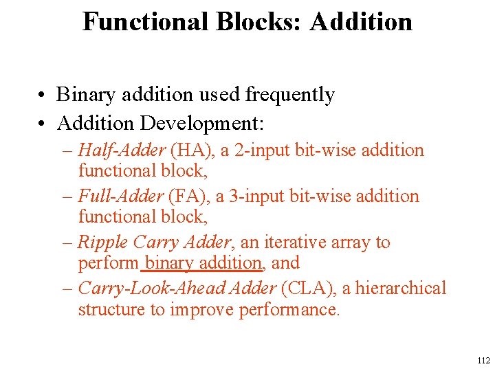 Functional Blocks: Addition • Binary addition used frequently • Addition Development: – Half-Adder (HA),