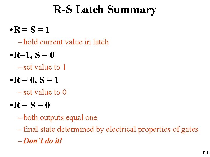 R-S Latch Summary • R = S = 1 – hold current value in