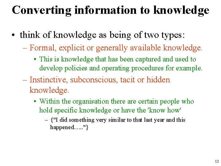Converting information to knowledge • think of knowledge as being of two types: –