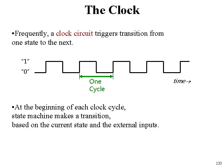 The Clock • Frequently, a clock circuit triggers transition from one state to the