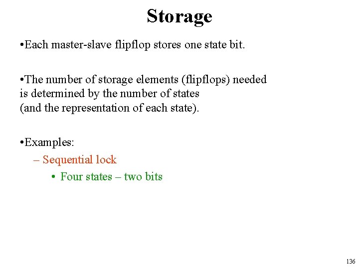 Storage • Each master-slave flipflop stores one state bit. • The number of storage