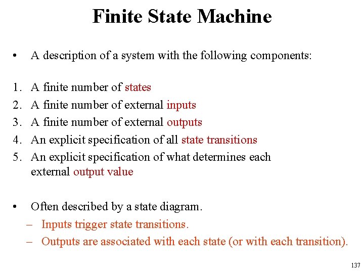 Finite State Machine • A description of a system with the following components: 1.