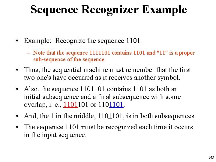 Sequence Recognizer Example • Example: Recognize the sequence 1101 – Note that the sequence