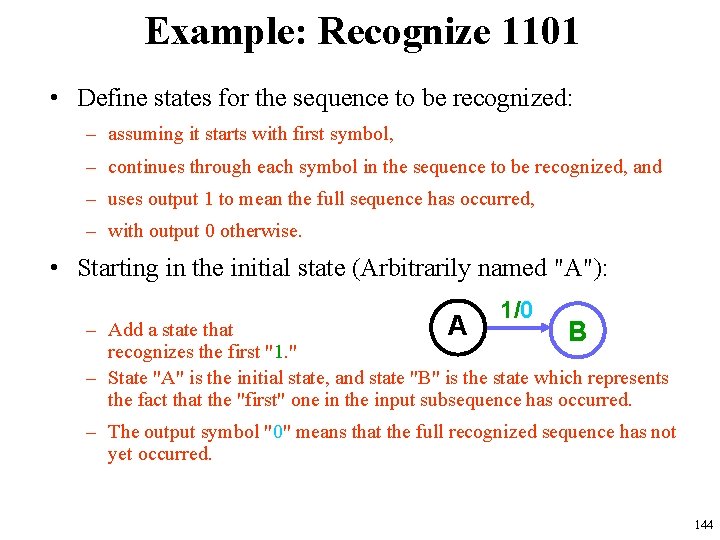 Example: Recognize 1101 • Define states for the sequence to be recognized: – assuming