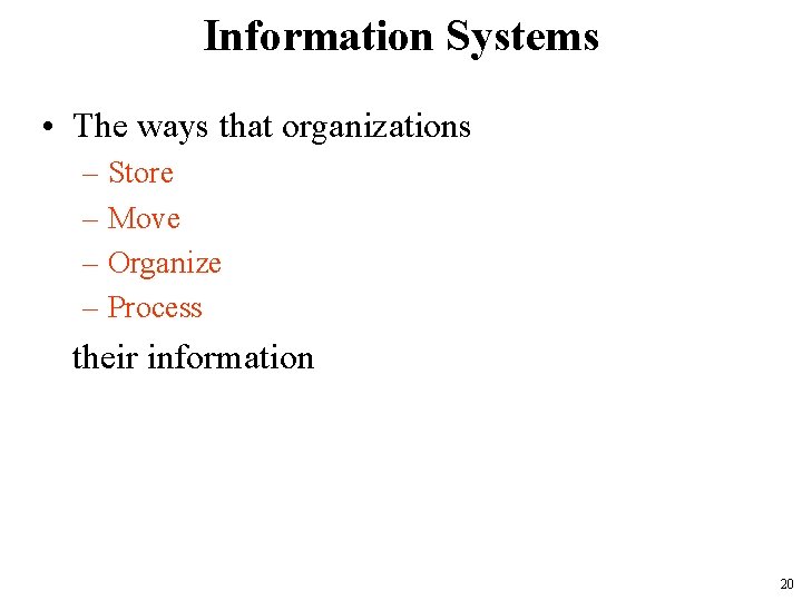 Information Systems • The ways that organizations – Store – Move – Organize –