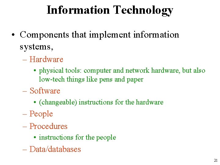 Information Technology • Components that implement information systems, – Hardware • physical tools: computer
