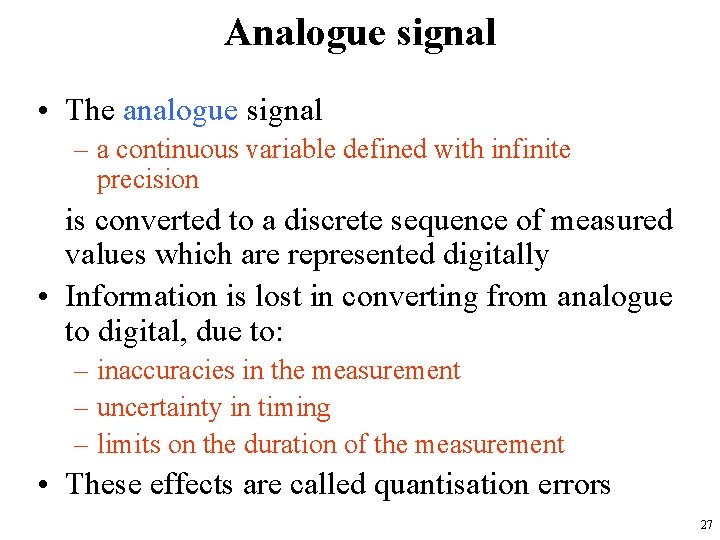 Analogue signal • The analogue signal – a continuous variable defined with infinite precision