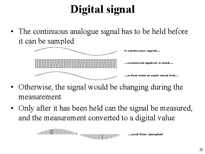 Digital signal • The continuous analogue signal has to be held before it can