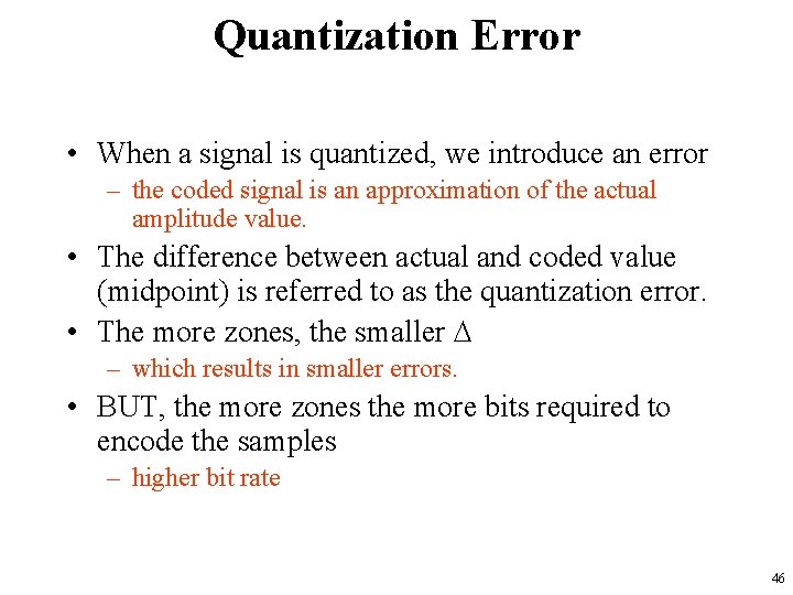 Quantization Error • When a signal is quantized, we introduce an error – the