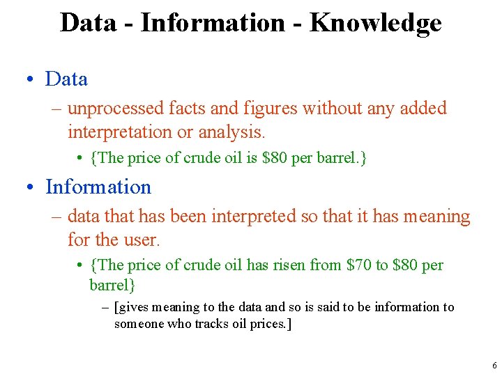 Data - Information - Knowledge • Data – unprocessed facts and figures without any
