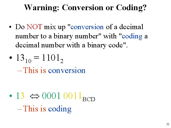 Warning: Conversion or Coding? • Do NOT mix up "conversion of a decimal number